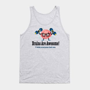 Brains are awesome wish everyone had one funny Tank Top